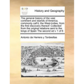The General History of the Vast Continent and Islands of America, Commonly Call'd, the West-Indies, from the First Discovery Thereof: Collected from t