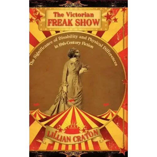 The Victorian Freak Show: The Significance of Disability and Physical Differences in 19th-Century Fiction