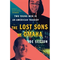 The Lost Sons of Omaha: Two Young Men in an American Tragedy