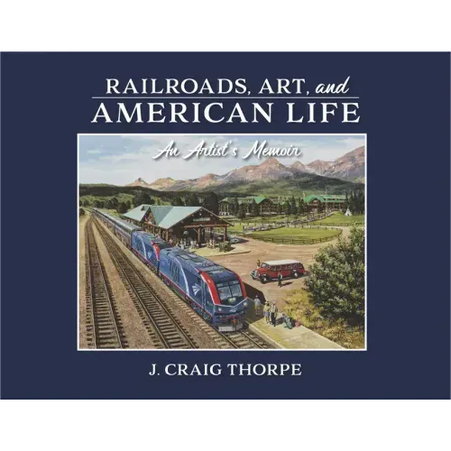 Railroads, Art, and American Life: An Artist's Memoir