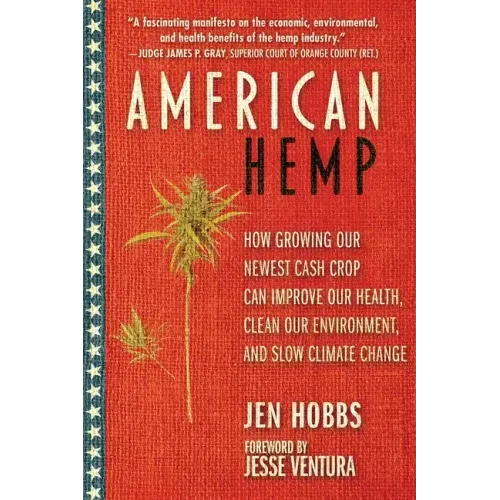 American Hemp: How Growing Our Newest Cash Crop Can Improve Our Health, Clean Our Environment, and Slow Climate Change