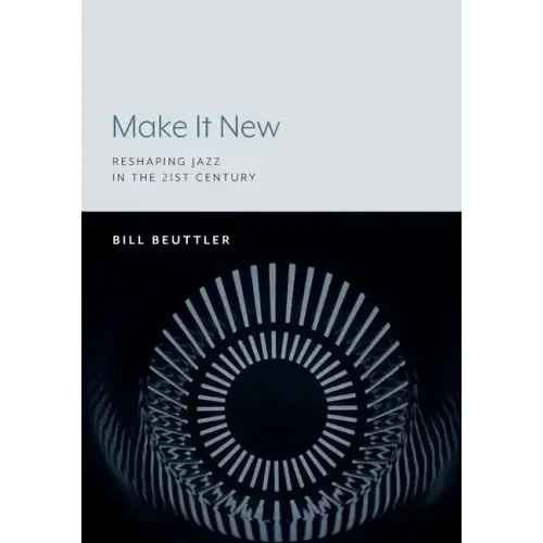 Make It New: Reshaping Jazz in the 21st Century