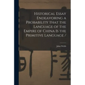 Historical Essay Endeavoring a Probability That the Language of the Empire of China is the Primitive Language /