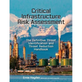 Critical Infrastructure Risk Assessment: The Definitive Threat Identification and Threat Reduction Handbook