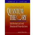 Lectures on Quantum Theory: Mathematical and Structural Foundations