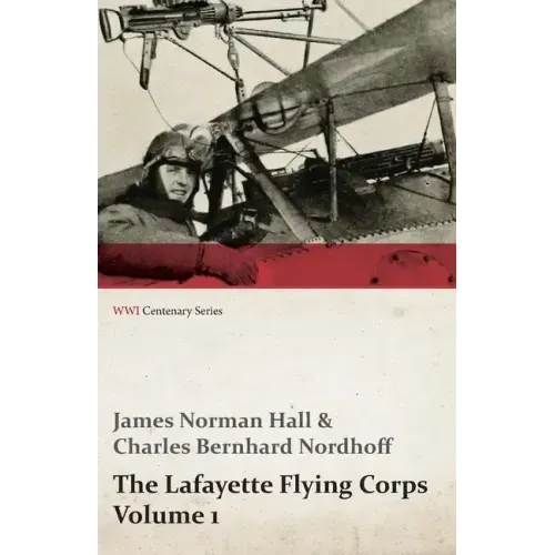 The Lafayette Flying Corps - Volume 1 (WWI Centenary Series)