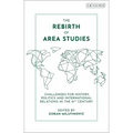 The Rebirth of Area Studies: Challenges for History, Politics and International Relations in the 21st Century