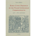 Roma-Gypsy Presence in the Polish-Lithuanian Commonwealth: 15th - 18th centuries
