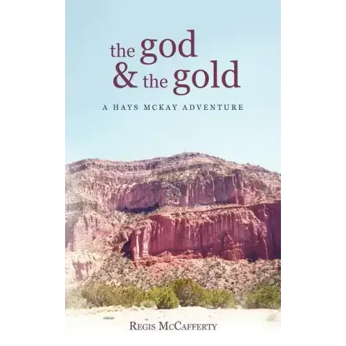 The God and the Gold: A Hays McKay Adventure