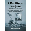 A Pacifist at Iwo Jima: Rabbi Roland Gittelsohn from Pulpit to the U.S. Marine Corps' Bloodiest Battle