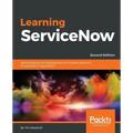 Learning ServiceNow - Second Edition: Administration and development on the Now platform, for powerful IT automation