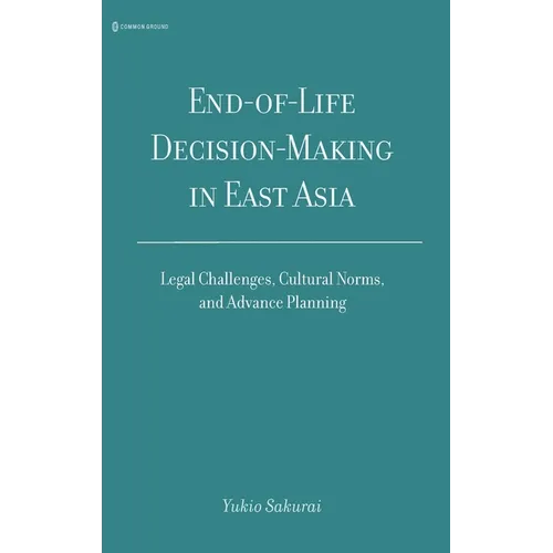End-of-Life Decision-Making in East Asia: Legal Challenges, Cultural Norms, and Advance Planning