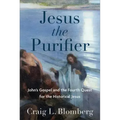 Jesus the Purifier: John's Gospel and the Fourth Quest for the Historical Jesus