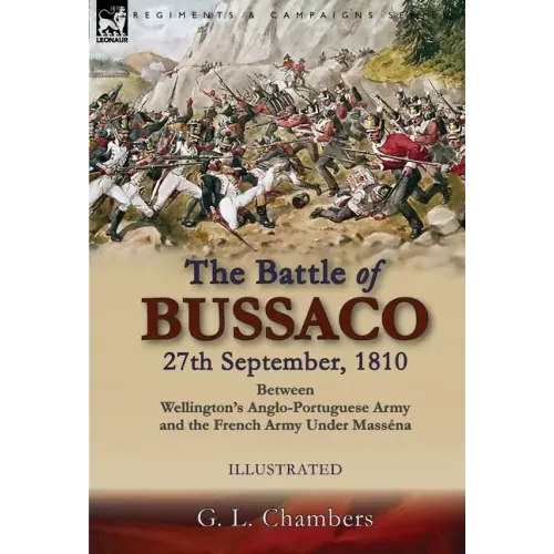 The Battle of Bussaco 27th September, 1810, Between Wellington's Anglo-Portuguese Army and the French Army Under Masséna