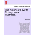 The history of Fayette County, Iowa. ... Illustrated.
