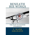 Beneath His Wings: The Plot To Murder Lindbergh