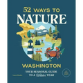 52 Ways to Nature: Washington: Your Seasonal Guide to a Wilder Year