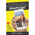 The Complete Guide to Building Your Brand with Snapchat