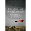 Reclaiming Surrendered Ground: Protecting Your Family from Spiritual Attacks