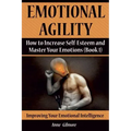 Emotional Agility: How to Increase Self-Esteem and Master Your Emotions (Book 1)