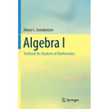 Algebra I: Textbook for Students of Mathematics