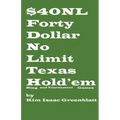 Forty Dollar No Limit Texas Hold'em Ring and Tournament Games