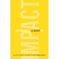Becoming a Leader of Impact: How Your Influence Can Change the World