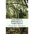 Machista, perverso y narcisista
