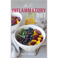 Anti-Inflammatory Diet: A 30 Day Meal Plan to Reduce Inflammation and Heal Your Body with Simple, fast, delicious and Healthy Recipes