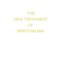 The New Testament of Spiritualism