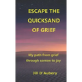 Escape the Quicksand of Grief: My Path From Grief Through Sorrow to Joy