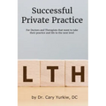 Successful Private Practice: For Doctors and Therapists that want to take their Practice and Life to the next level