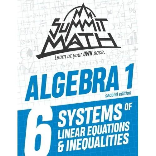 Summit Math Algebra 1 Book 6: Systems of Linear Equations and Inequalities