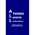All Things Winter Word Search: 100 Christmas, New Years and Winter Themed Word Search Puzzles for Adults and Children