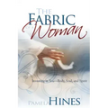 Fabric of a Woman: Investing in You--Body, Soul, and Spirit