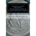Memoirs of a MAD relic hunter. The accounts of David Willingham: Stories of relic hunting in Piedmont Virginia