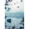 Life Is But a Dream: Is Yours the Only Real Reality?