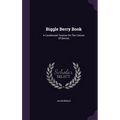 Biggle Berry Book: A Condensed Treatise On The Culture Of Berries