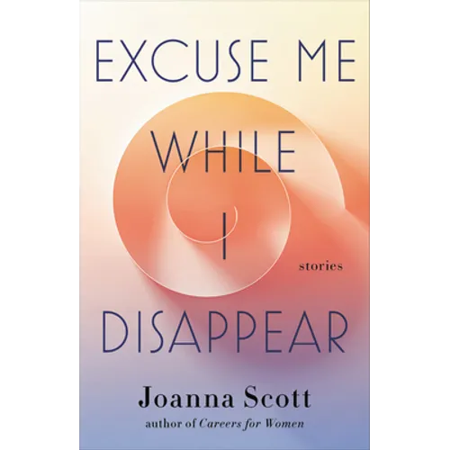 Excuse Me While I Disappear: Stories