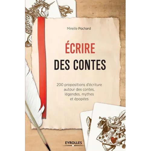 Ecrire des contes: 200 propositions d'écriture autour des contes, légendes, mythes et épopées.