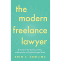 The Modern Freelance Lawyer: A Guide to the Business, Ethics, and Evolution of Freelance Legal Work