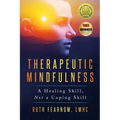 Therapeutic Mindfulness: A Healing Skill, Not a Coping Skill