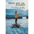Empath Book For Beginners: Survival Tips For The Highly Sensitive Person: Narcissist Abuse Book