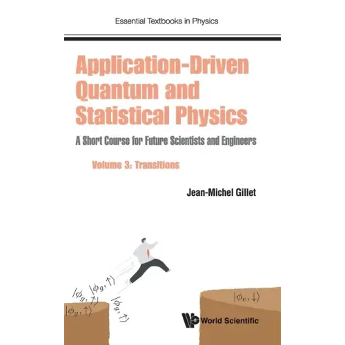 Application-Driven Quantum and Statistical Physics: A Short Course for Future Scientists and Engineers - Volume 3: Transitions