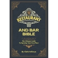 Restaurant and Bar Bible: The Ultimate Guide to Opening a Restaurant or Bar