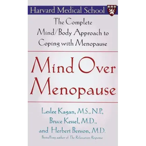 Mind Over Menopause: The Complete Mind/Body Approach to Coping with Menopause