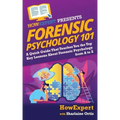 Forensic Psychology 101: A Quick Guide That Teaches You the Top Key Lessons About Forensic Psychology from A to Z