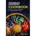 Bibimbap Cookbook: Step-by-step Easy to prepare at home Bibimbap recipes