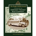 The People Will Be Served: A History of the Vermont Transit Bus Company