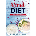 Renal Diet Plan and Cookbook: Avoid Dialysis and Manage Kidney Disease with Only Low Sodium, Low Potassium, and Low Phosphorus Recipes!